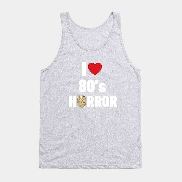 I Love 80's Horror Tank Top by Ghost Of A Chance 